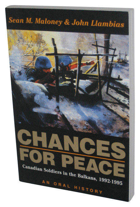 Chances for Peace: Canadian Soldiers in the Balkans, 1992-1995 (2004) Paperback Book - (Sean Maloney)