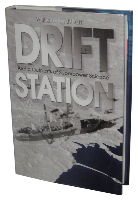 Drift Station: Arctic Outposts of Superpower Science (2007) Hardcover Book - (William F. Althoff)