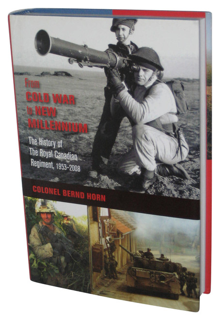 From Cold War to New Millennium (2011) Hardcover Book - (The History of The Royal Canadian Regiment, 19532008)