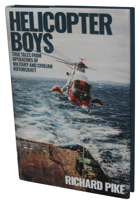 Helicopter Boys Richard Pike (2018) Hardcover Book - (True Tales from Operators of Military and Civilian Rotorcraft)