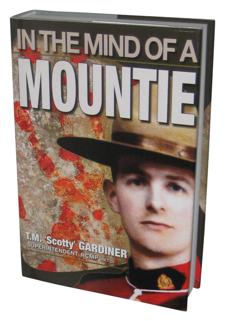 In The Mind of A Mountie (2010) Hardcover Book - (T. M. Scotty Gardiner)