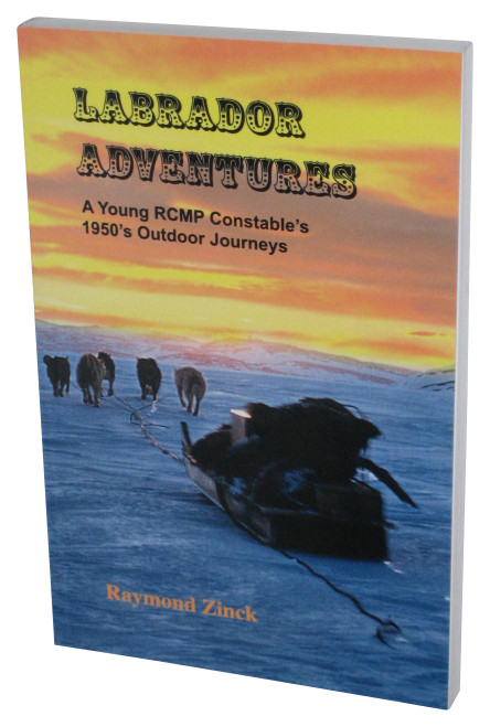 Labrador Adventures: A Young RCMP Constable's 1950's Outdoor Journeys (2006) Paperback Book