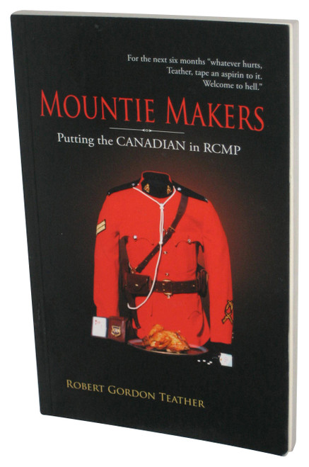 Mountie Makers: Putting The Canadian In RCMP (2004) Paperback Book - (Robert Gordon Teather)