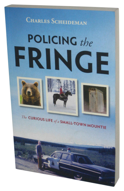 Policing the Fringe: The Curious Life of A Small-Town Mountie (2009) Paperback Book - (Charles Scheideman)