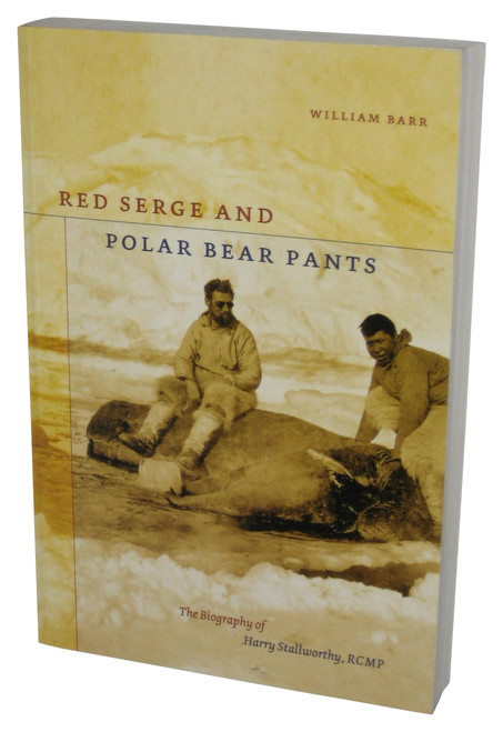 Red Serge and Polar Bear Pants (2004) Paperback Book - (The Biography of Harry Stallworthy, RCMP)