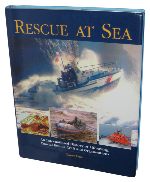 Rescue At Sea Clayton Evans Hardcover Book - (An International History of Lifesaving, Coastal Rescue Craft and Organizations)