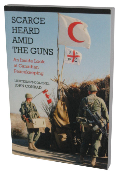 Scarce Heard Amid the Guns (2011) Paperback Book - (An Inside Look at Canadian Peacekeeping)