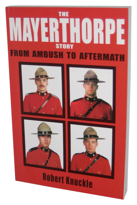 The Mayerthorpe Story: From Ambush to Aftermath (2009) Paperback Book