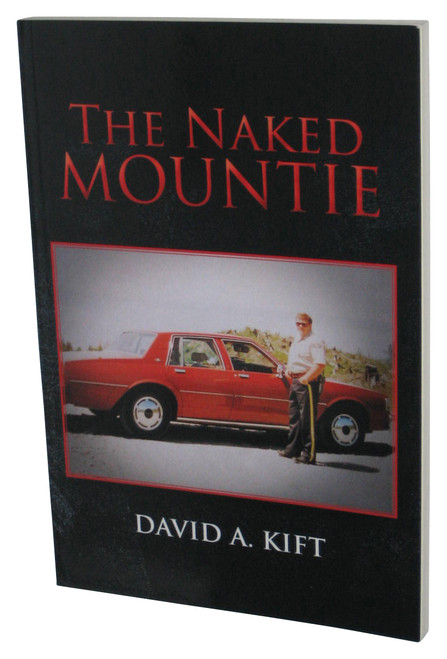 The Naked Mountie (2012) Paperback Book - (David A. Kift)