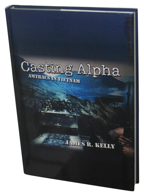 James R. Kelly Casting Alpha: Amtracs in Vietnam (2002) Hardcover Book