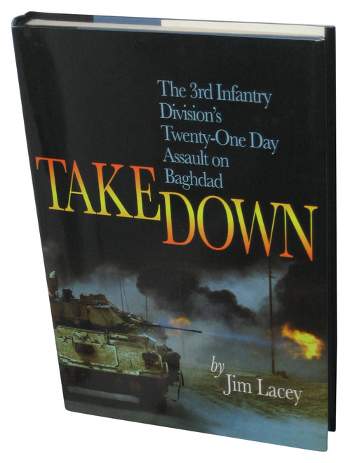 Takedown: The 3rd Infantry Division's Twenty-One Day Assault on Baghdad (2013) Hardcover Book