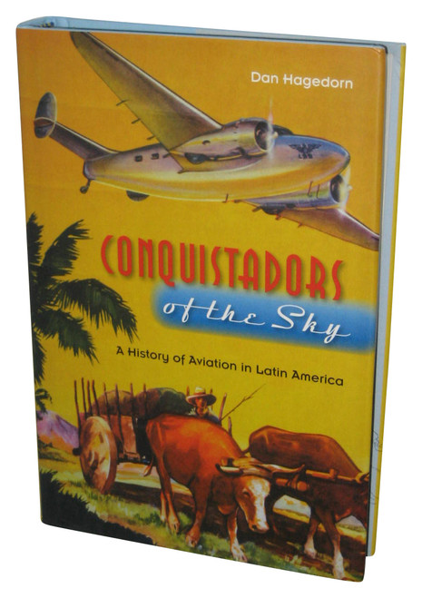 Conquistadors of The Sky: A History of Aviation in Latin America (2008) Hardcover Book