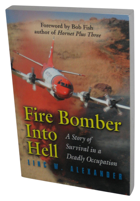 Fire Bomber Into Hell: A Story of Survival In A Deadly Occupation (2010) Paperback Book