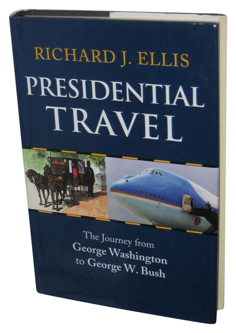 Presidential Travel (2008) Hardcover Book - (The Journey from George Washington to George W. Bush)