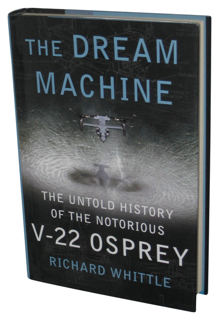 Dream Machine: Untold History of The Notorious V-22 Osprey (2010) Hardcover Book