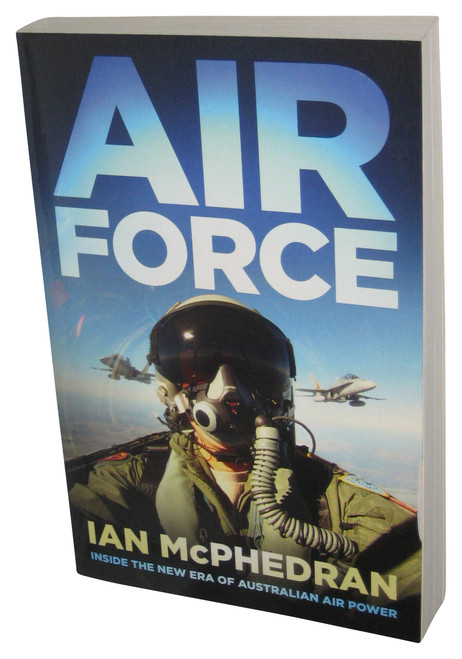 Air Force: Inside the New Era of Australian Air Power (2011) Paperback Book - (Ian McPhedran)