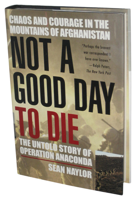 Not a Good Day to Die (2005) Hardcover Book - (The Untold Story of Operation Anaconda)