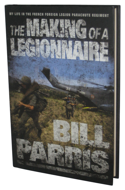 The Making of a Legionnaire (2004) Hardcover Book - (My Life in the French Foreign Legion Parachute Regiment)