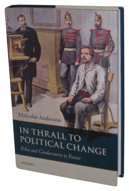 In Thrall to Political Change Hardcover Book - (Police and Gendarmerie in France)