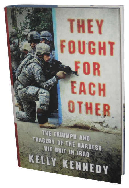 They Fought for Each Other (2010) Hardcover Book - (The Triumph and Tragedy of the Hardest Hit Unit in Iraq)