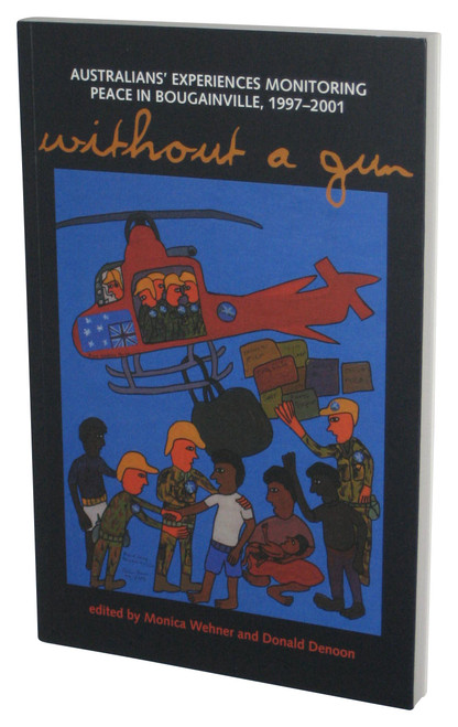 Without A Gun Paperback Book - (Australians' Experiences Monitoring Peace in Bougainville, 1997-2001)