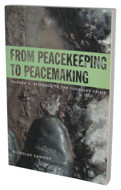 From Peacekeeping to Peacemaking Paperback Book - (Canada's Response to the Yugoslav Crisis)