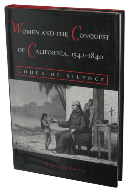 Women and The Conquest of California (2001) Hardcover Book - (1542-1840: Codes of Silence)