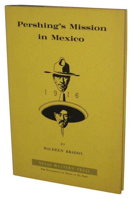 Pershing's Mission in Mexico (1966) Hardcover Book - (Haldeen Braddy)