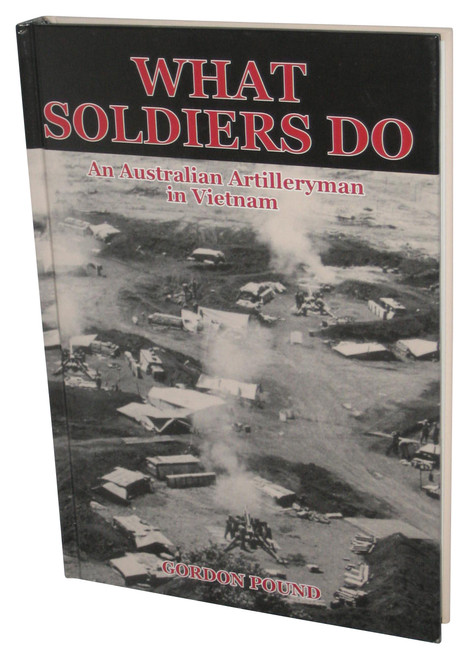 What Soldiers Do: An Australian Artilleryman In Vietnam (2008) Hardcover Book