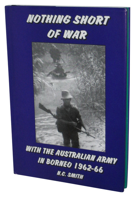 Nothing Short of War With The Australian Army In Borneo 1962-66 Hardcover Book - (NC Smith)