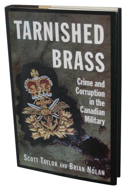 Tarnished Brass Crime and Corruption In The Canadian Military (1996) Hardcover Book