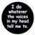 I Do Whatever The Voices In My Head Tell Me Button HB287
