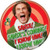 Elf Christmas Movie Santas Coming Licensed 1.25 Inch Button 84800