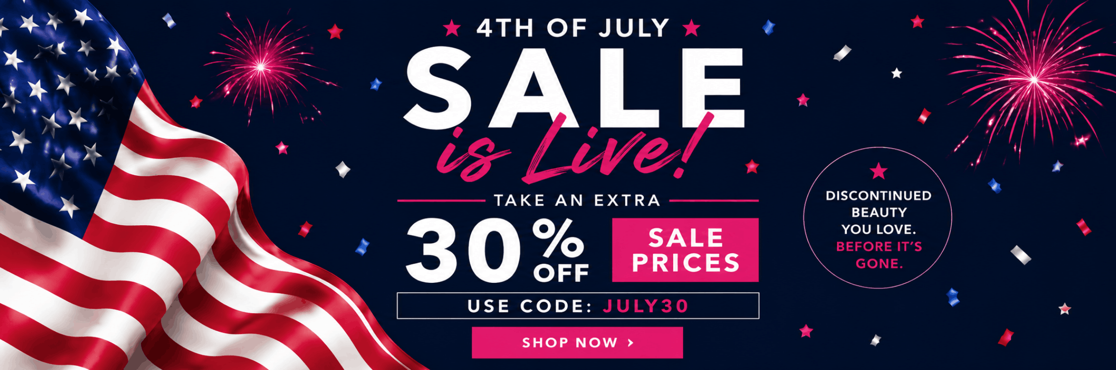 Shop BuyMeBeauty's 4th of July Sale and save an extra 30% off already discounted beauty products with code JULY30. Limited-time offer on discontinued favorites.