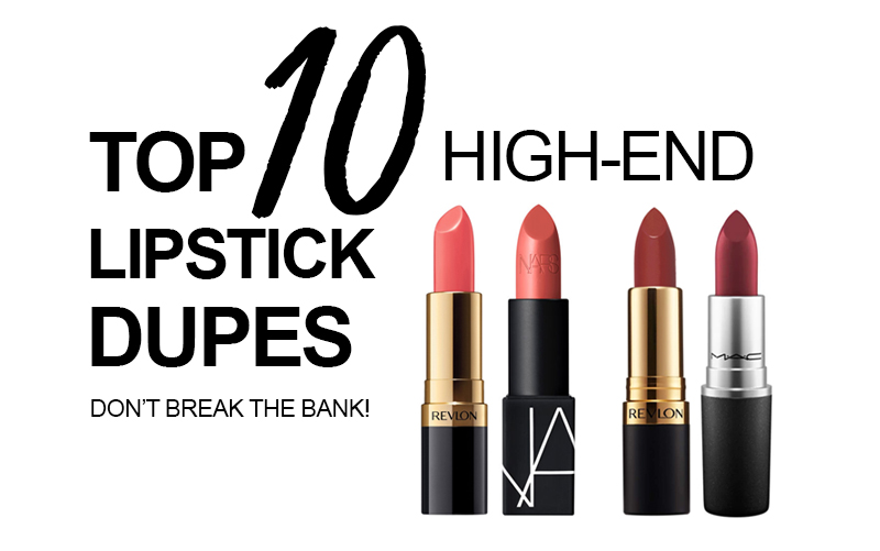 Top 10 HighEnd Lipstick Dupes