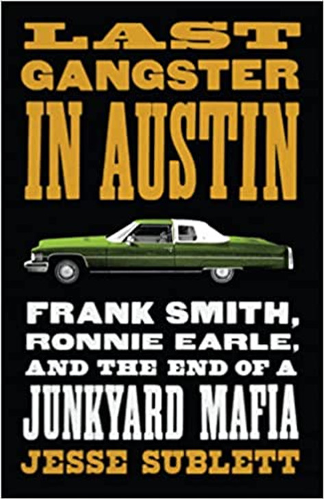 Last Gangster in Austin: Frank Smith, Ronnie Earle, and the End of a Junkyard Mafia-Book (Signed by the Author)