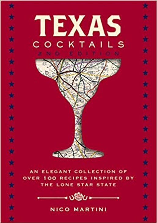 Texas Cocktails: An Elegant Collection of Over 100 Recipes Inspired by the Lone Star State-Book