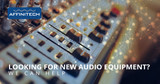 Looking for New Audio Equipment? We Can Help.
