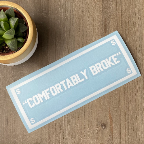 Comfortably Broke Vinyl Decal