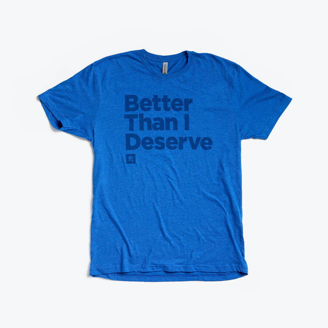 Better Than I Deserve T-Shirt in Royal Blue