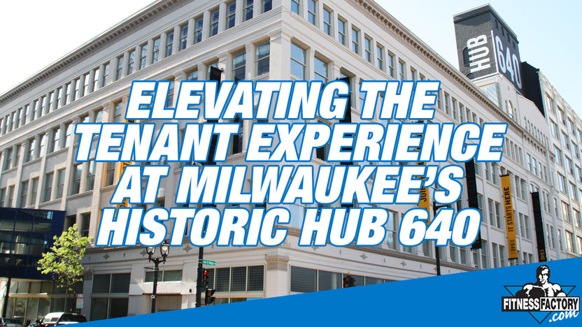 FitnessFactory.com Elevates the Tenant Experience at Milwaukee’s Historic HUB 640