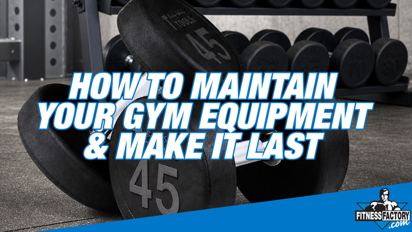 How to Maintain Your Gym Equipment and Make It Last