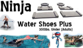 Ninja Water Shoes Plus Package 95 lbs. Above  - Glide On Top Of The Water