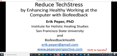 Reduce Tech Stress by Enhancing Healthy Working at the Computer with Biofeedback; Erik Peper Ph.D.