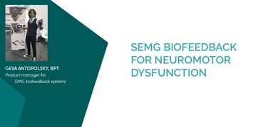 SEMG BIOFEEDBACK FOR NEUROMOTOR DYSFUNCTION by Geva Antopolsky, BPT