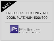 ENCLOSURE, BOX ONLY, NO DOOR, PLATINUM-500/600