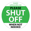 Shut Off When Not Needed Sticker 2.5 x 2.5"