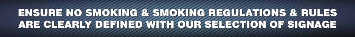 ENSURE NO SMOKING & SMOKING REGULATIONS & RULES  ARE CLEARLY DEFINED WITH OUR SELECTION OF SIGNAGE 