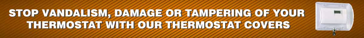 STOP VANDALISM, DAMAGE OR TAMPERING OF YOUR THERMOSTAT WITH OUR THERMOSTAT COVERS