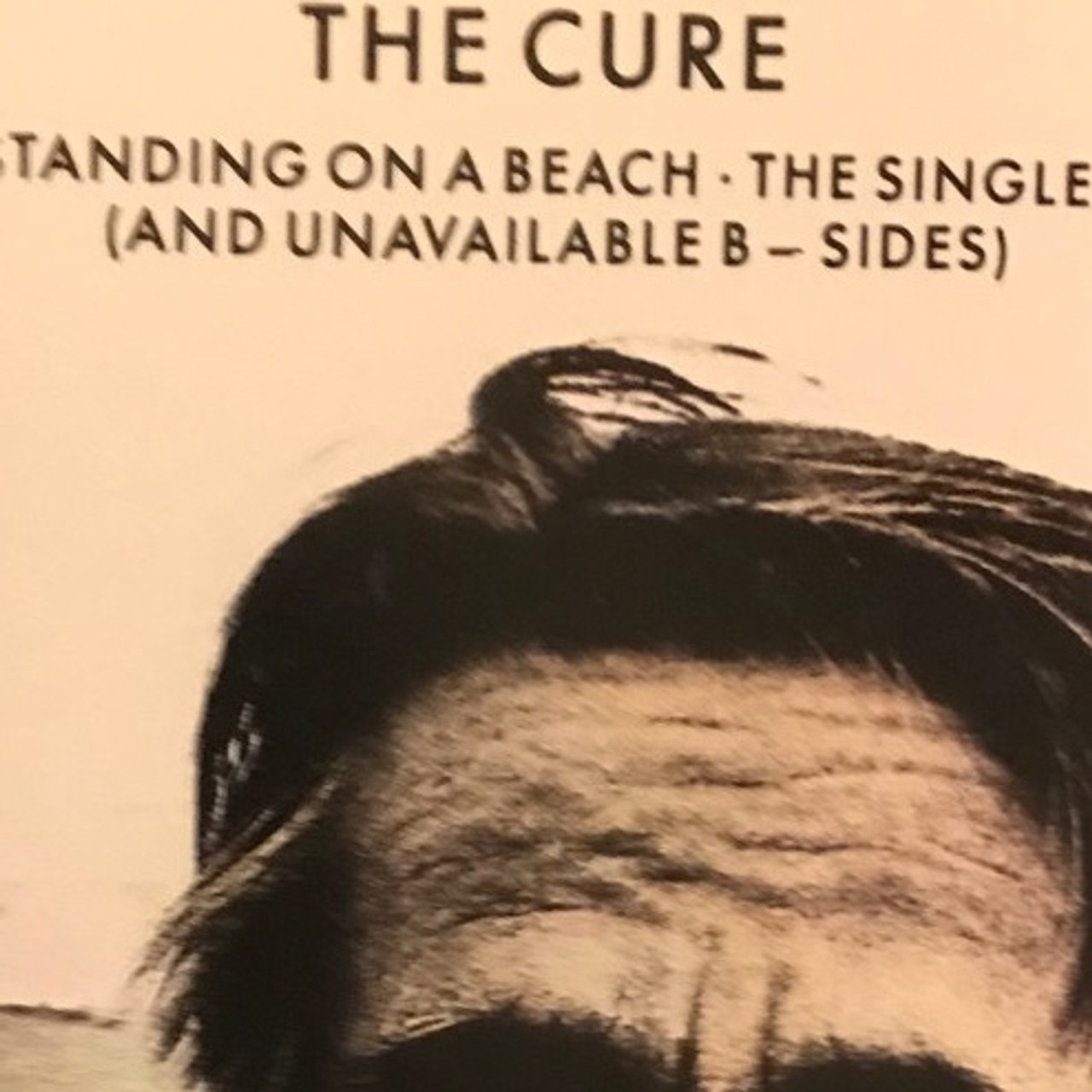 The Cure Standing On A Beach The Singles And Unavailable B